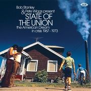 Bob Stanley & Pete Wiggs Present State Of The Union: The American Dream In Crisis 1967-1973