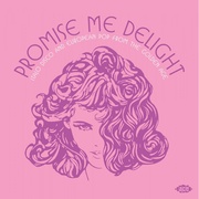 Promise Me Delight - Italo Disco And European Pop From The Golden Age
