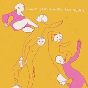 CLAP YOUR HANDS SAY YEAH (10TH ANNIVERSARY EDITION)