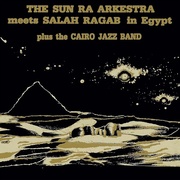 SUN RA ARKESTRA MEETS SALAH RAGAB IN EGYPT