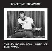 SPACE-TIME DREAMTIME:THE FOUR-DIMENSIONAL MUSIC OF LORI VAMBE