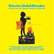 NO SHIBUYA：ELECTRO, DUB＆BREAKS