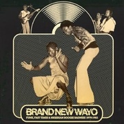 BRAND NEW WAYO: FUNK,FAST TIMES AND NIGERIAN BOOGIE BADNESS 1979-1983