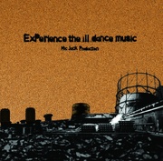 EXPERIENCE THE ILL DANCE MUSIC