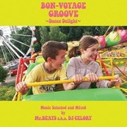 BON-VOYAGE GROOVE ~DANCE DELIGHT~ MUSIC SELECTED AND MIXED BY MR. BEATS A.K.A. DJ CELORY