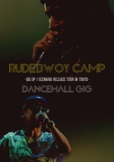 RUDEBWOY CAMP- DIG UP / SCENARIO RELEASE TOUR IN TOKYO- 'DANCEHALL GIG'