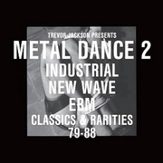 METAL DANCE 2 -INDUSTRIAL, NEW WAVE & EBM. CLASSICS & RARITIES 1981 - 1988