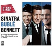 MY KIND OF MUSIC - SINATRA, BUBLE, BENNETT