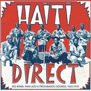 HAITI DIRECT - BIG BAND, MINI JAZZ & TWOUBADOU SOUNDS, 1960-1978