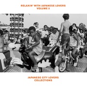 RELAXIN' WITH JAPANESE LOVERS VOLUME 5 JAPANESE CITY LOVERS COLLECTIONS