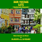 BON-VOYAGE LIFE ~COMFORTABLE MOMENTS~ MUSIC SELECTED AND MIXED BY MR.BEATS A.K.A. DJ CELORY