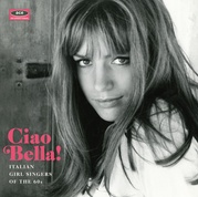 チャオ・ベラ！　イタリアン・ガール・シンガーズ・オブ・ザ・60'S