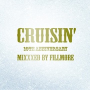 CRUISIN' 10TH ANNIVERSARY - MIXXXED BY FILLMORE