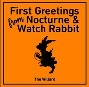 FIRST GREETINGS FROM NOCTURNE & WATCH RABBIT