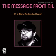THE MESSAGE FROM T.K. ～IT'S A MIAMI MODERN SOUL WORLD～