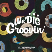 WE DIG !/GROOVIN’-T.K. 7INCH COLLECTION-