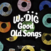 WE DIG !/GOOD OLD SONGS -T.K. 7INCH COLLECTION- （COMPILED BY HIROSHI SUZUKI）