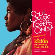 SOUL MUSIC LOVERS ONLY：MASTERPIECES OF KICKIN' DJ'S CHOICE 1968-1977