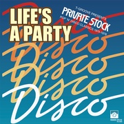 LIFE'S A PARTY:  T-GROOVE PRESENTS PRIVATE STOCK POP 'N' DISCO CLASSICS  1974-1978