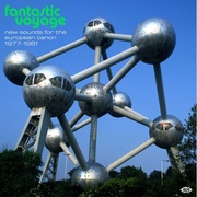 FANTASTIC VOYAGE-NEW SOUNDS FOR THE EUROPEAN CANON 1977-1981