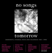 NO SONGS TOMORROW - DARKWAVE, ETHEREAL ROCK AND COLDWAVE 1981-1990 4CD CLAMSHELL BOX