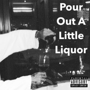 POUR OUT A LITTLE LIQUOR