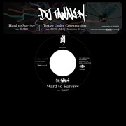 HARD TO SURVIVE FEAT. DABO / TOKYO UNDER CONSTRUCTION (REMIX) FEAT. RINO LATINA II, MR.Q, MUMMY-D