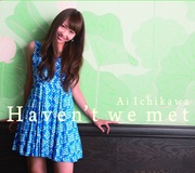 HAVEN'T WE MET