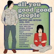 ALL YOU GOOD GOOD PEOPLE BRITPOP & BEYOND 1995-1999