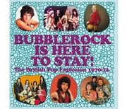 Bubblerock Is Here To Stay! The British Pop Explosion 1970-73