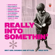 REALLY INTO SOMETHIN’ – BRIT GIRL SOUNDS AND STYLES 1962-1970 - 3CD BOX SET